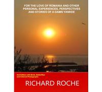 For the Love of Romania and other Personal Experiences, Perspectives and Stories of a Damn Yankee: 2nd Edition with Birds, Butterflies and Colored Photographs