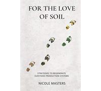 For the Love of Soil: Strategies to Regenerate Our Food Production Systems