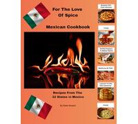 For The Love Of Spice - Mexican Cookbook: Recipes From The 32 States in Mexico