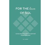 For the Love of SQL: An Introduction to the Art and Craft of Querying Data