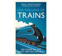 For the Love of Trains: Celebrating 200 Years of British Railways