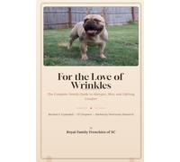 For The Love of Wrinkles: The Complete Family Guide to French Bulldog Allergies, Skin, and Lifelong Comfort (Royal Family Frenchie's Guides)