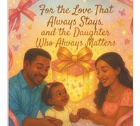 For the Love That Always Stays, and the Daughter Who Always Matters