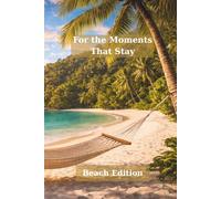 For the Moments That Stay: Journal for Thoughts, Memories & Dreams - Beach Edition | Lined Pages on the Right, Blank Pages on the Left - Mindfulness, Self-Reflection & Personal Writing Journal