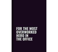 For the most overworked hero in the office: Funny Blank Lined Notebook for Boss from Team, Employees, Coworkers and Friends | Boss's Day Notebook With ... on Cover For Men and Women: Journals, Office