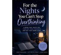 For the Nights You Can’t Stop Overthinking: Calm Your Mind, Reduce Anxiety & Fall Asleep Faster Without Overthinking