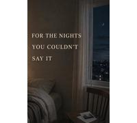 For the Nights You Couldn't Say It: Small Pieces of Everything We Carried and Never Said Out Loud