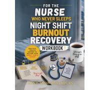 For the Nurse Who Never Sleeps: The Night Shift Nurse Burnout Recovery Workbook for Rest, Resilience, Emotional Wellness & Self-Care