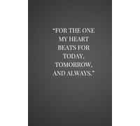 “FOR THE ONE MY HEART BEATS FOR TODAY, TOMORROW, AND ALWAYS.”