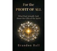 For the Profit of All: What Paul Actually Said About the Gifts of the Spirit