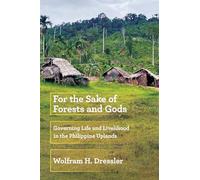 For the Sake of Forests and Gods: Governing Life and Livelihood in the Philippine Uplands