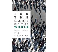 For the Sake of the World: Embracing God's Call to Holy Living in Everyday Life
