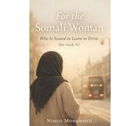 For the Somali Woman Who Is Scared to Learn to Drive (But Needs To): A Gentle, Transformative Guide to Driving, Understanding Driving English, and Reclaiming Confidence in London