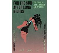 For the Sun After Long Nights: The Story of Iran’s Women-led Uprising