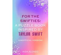 For The Swifties: A Puzzle Book Inspired by Taylor Swift (Unofficial Version): Find out how much you know about the life of a showgirl in the ultimate puzzle book for Taylor Swift fans