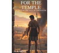 For the Temple: A Tale of the Fall of Jerusalem: A Heroic Tale of the Jewish Resistance Against Rome (Annotated)