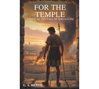 For the Temple: A Tale of the Fall of Jerusalem: A Heroic Tale of the Jewish Resistance Against Rome (Annotated)