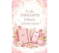 For the Thoughts I Don’t Say Out Loud: A Self-Care Journal for Overthinkers, Deep Feelers & Quiet Minds