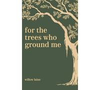 for the trees who ground me: a poetry collection about heartbreak, healing, and love