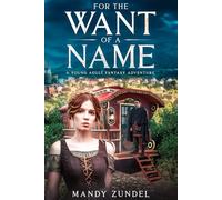 For the Want of a Name: A Young Adult Fantasy Adventure