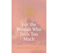 For the Woman Who Feels Too Much