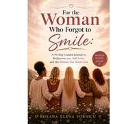 For the Woman Who Forgot to Smile: A 90-Day Guided Journal to Rediscover Joy, Self-Love, and the Woman You Never Lost