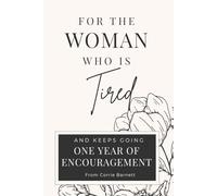 For the Woman Who Is Tired: 365 Days of Encouragement for the Woman Who Keeps Going: 1