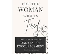 For the Woman Who Is Tired: 365 Days of Encouragement for the Woman Who Keeps Going