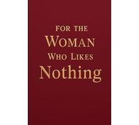 For the Woman Who Likes Nothing: A Blank Book for Your Thoughts
