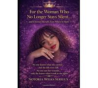 For the Woman Who No Longer Stays Silent, and Chooses Herself, Even When It Hurts: No one knows what she carried, but she felt every fall. No one saw ... only she knows what it took to rise again.
