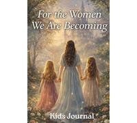For The Women We Are Becoming - Kids Journal