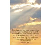 For they did not gain possession of the land by their own sword, nor did their own arm save them; but it was your right hand, and your arm, and the ... you favored them. Psalms 44:3 - Daily Journal