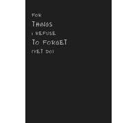 For Things I Refuse to Forget (Yet Do): Funny Gift Journal notebook for Self, Friends & Family