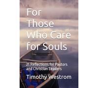 For Those Who Care for Souls: 21 Reflections for Pastors and Christian Leaders