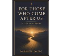 FOR THOSE WHO COME AFTER US: A Life In Lessons: 1 (The Path Forward)