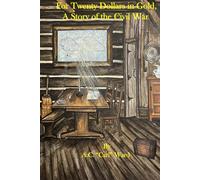 For Twenty Dollars in Gold, A Story of the Civil War