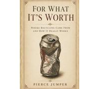 For What It's Worth: Where Recycling Came From And How it Really Works