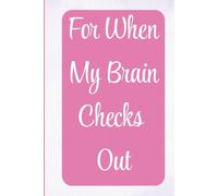 For When My Brain Checks Out: A Funny Lined Notebook for Notes, Lists, and Everyday Reminders (Forgetful Notes Series)
