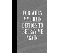 For when my brain decides to betray me again.: A Funny Gift Guided Notebook for Organizing Life When Your Brain Refuses to Cooperate