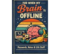 FOR WHEN MY BRAIN IS OFFLINE: Passwords, Notes & Life Stuff: ADHD Brain Dump Journal | 110 Lined Pages for stuff you do not have to remember | 6x9 inch Notebook for Neurodivergent Minds.