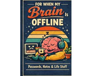 FOR WHEN MY BRAIN IS OFFLINE: Passwords, Notes & Life Stuff: ADHD Brain Dump Journal | 110 Lined Pages for stuff you do not have to remember | 6x9 inch Notebook for Neurodivergent Minds.
