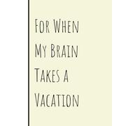 For When My Brain Takes a Vacation: For Notes, Ideas, and All the Things You Almost Forgot