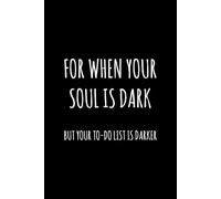 For When Your Soul Is Dark But Your To-Do List Is Darker: 120 Page Funny Goth Notebook for Organizing Your Life, Gifting, Office, Work, School and Journaling
