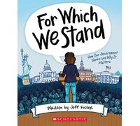 For Which We Stand: How Our Government Works and Why It Matters