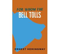 For Whom The Bell Tolls: Ernest Hemingway