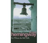 For Whom the Bell Tolls: Hemingway’s classic novel of the Spanish Civil War