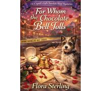 For Whom the Chocolate Bell Tolls: A Small-Town Valentine Marriage Marathon Cozy Mystery (The Cupid’s Fall Chocolate Shop)