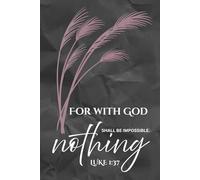 For With God Nothing Shall Be Impossible (Luke 1:37) - Christian Composition Notebook: Inspirational Bible Verse Journal for Prayer, Reflection, and Daily Writing | 110 Lined Pages, 6x9