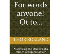 For words anyone? Ot to...: Assembling The Memoirs of a former Intelligence officer