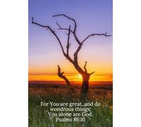 For You are great, and do wondrous things; You alone are God. Psalms 86:10 - Daily Journal